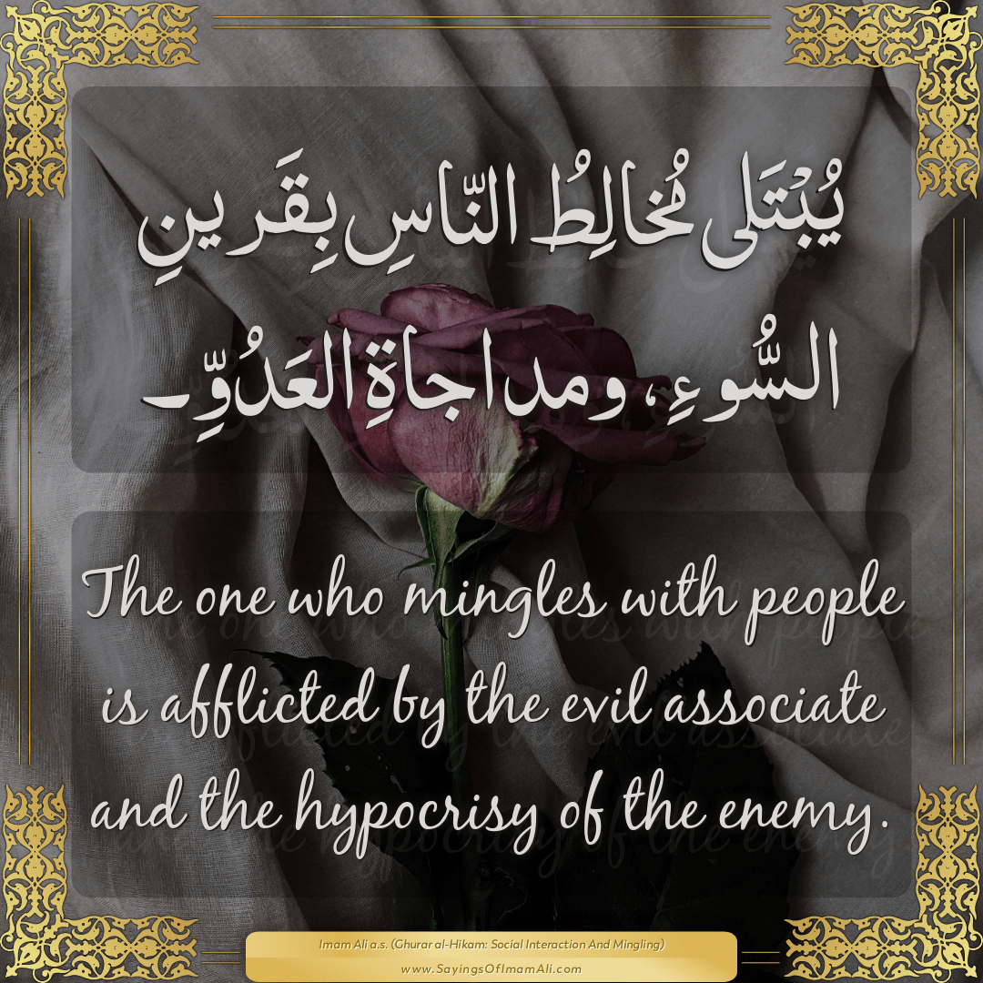 The one who mingles with people is afflicted by the evil associate and the...